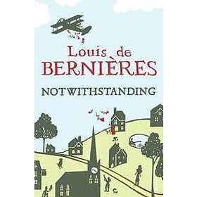 Louis de Bernieres: Notwithstanding