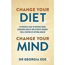 Dr Georgia Ede: Change Your Diet, Mind