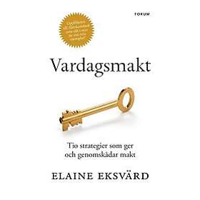 Elaine Eksvärd: Vardagsmakt tio strategier som ger och genomskådar makt