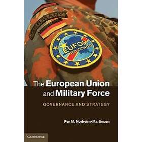 Per M Norheim-Martinsen: The European Union and Military Force