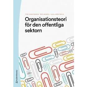 Tom Christensen, Per Lægreid, Kjell Arne Røvik: Organisationsteori för den offentliga sektorn