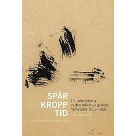 Joel Odebrant: Spår, kropp, tid: En undersökning av den måleriska gestens materialitet 1952-1965