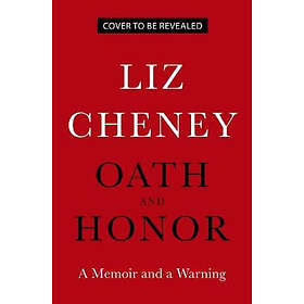 Liz Cheney: Oath and Honor: A Memoir a Warning