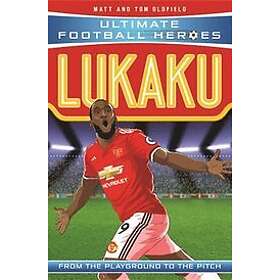 Matt & Tom Oldfield: Lukaku (Ultimate Football Heroes the No. 1 football series)