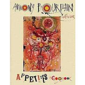 Anthony Bourdain: Appetites: A Cookbook
