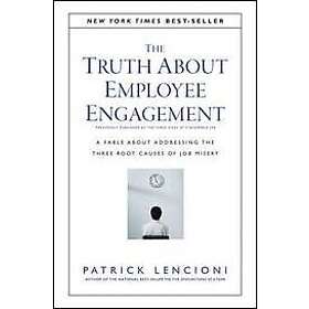 Patrick M Lencioni: The Truth About Employee Engagement