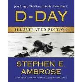 Stephen E Ambrose: D-Day Illustrated Edition