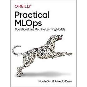 Noah Gift, Alfredo Deza: Practical MLOps