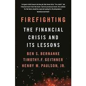 Ben S Bernanke, Timothy F Geithner, Henry M Paulson Jr: Firefighting