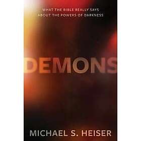 Michael Heiser: Demons What the Bible Really Says About Powers of Darkness