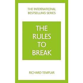 Richard Templar: The Rules to Break: A personal code for living your life, way (