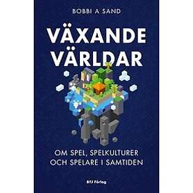 Bobbi A Sand: Växande världar om spel, spelkulturer och spelare i samtiden