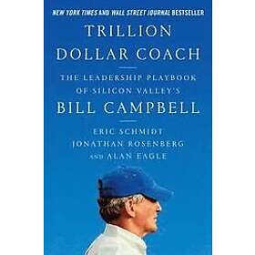 Eric Schmidt, Jonathan Rosenberg, Alan Eagle: Trillion Dollar Coach