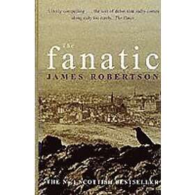 James Robertson: The Fanatic