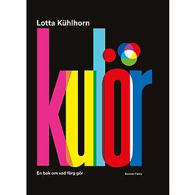 Lotta Kühlhorn: Kulör en bok om vad färg gör