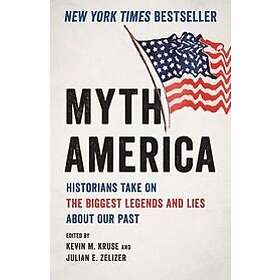 Kevin Kruse, Julian E Zelizer: Myth America
