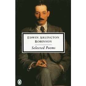 Edwin Arlington Robinson: Selected Poems