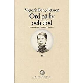 Victoria Benedictsson: Ord på liv och död kortprosa, drama, dagbok. Del 2