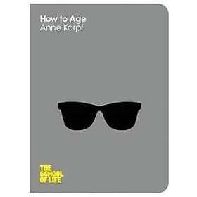 Anne Karpf, The School of Life: How to Age