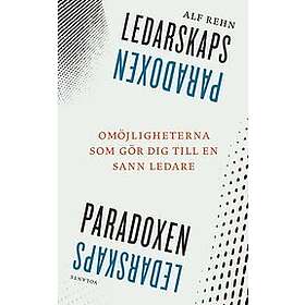 Alf Rehn: Ledarskapsparadoxen Omöjligheterna som gör dig till en sann ledare
