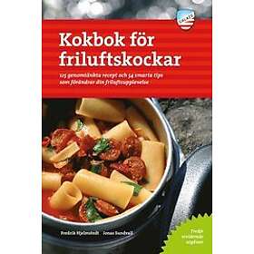 Fredrik Hjelmstedt, Jonas Sundvall: Kokbok för friluftskockar 125 genomtänkta recept och 54 smarta tips som förändrar din friluftsupplevelse