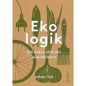 Johan Tell: Ekologik 100 enkla sätt att leva hållbart
