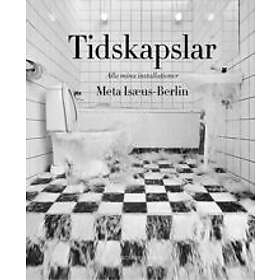 Meta Isæus-Berlin: Tidskapslar alla mina installationer