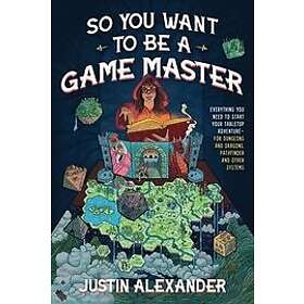 Justin Alexander: So You Want To Be A Game Master