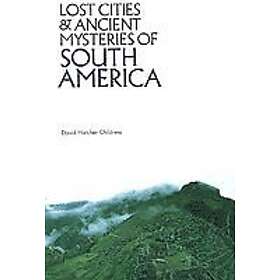 David Hatcher Childress: Lost Cities & Ancient Mysteries of South America