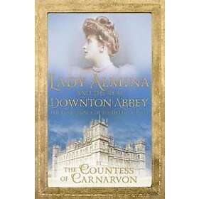 Countess Of Carnarvon: Lady Almina and the Real Downton Abbey