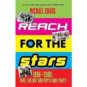 Michael Cragg: Reach for the Stars: 19962006: Fame, Fallout and Pops Final Party