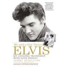 Jerry Schilling: Me and a Guy Named Elvis
