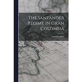 David Bushnell: The Santander Regime In Gran Colombia