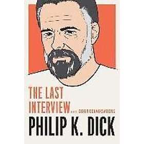 Philip K Dick, David Streitfeld: Philip K. Dick: The Last Interview