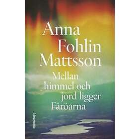 Anna Fohlin Mattsson: Mellan himmel och jord ligger Färöarna