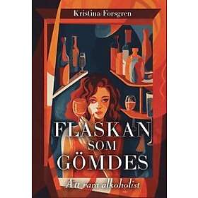 Kristina Forsgren: Flaskan som gömdes. Att vara alkoholist.