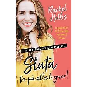 Rachel Hollis: Sluta tro på alla lögner! en guide till att bli den du alltid varit menad vara