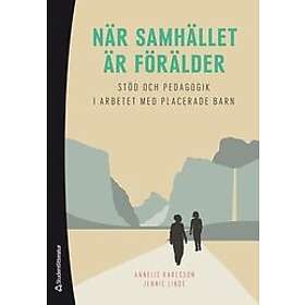 Annelie Karlsson, Jennie Linde: När samhället är förälder Stöd och pedagogik i arbetet med placerade barn