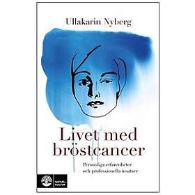 Ullakarin Nyberg: Livet med bröstcancer Personliga erfarenheter och professionella insatser