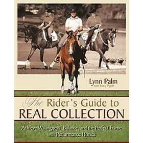 Stacy Pigott, Lynn Palm: The Rider's Guide to Real Collection: Achieve Willingness, Balance and the Perfect Frame with Performance Horses