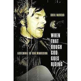 Greil Marcus: When That Rough God Goes Riding