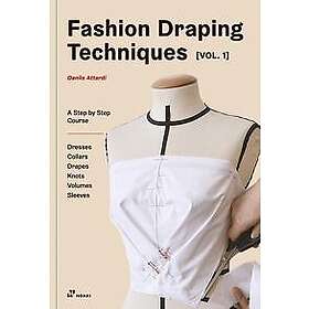 Basic Fashion Draping Techniques Vol. 1: A Step-by-Step Course; Dresses, Collars