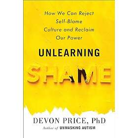 Unlearning Shame: How We Can Reject Self-Blame Culture and Reclaim Our Power