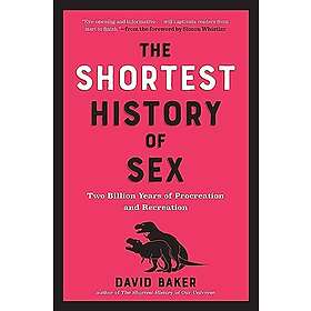 The Shortest History of Sex: Two Billion Years of Procreation and Recreation