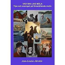 Ann-Louise Järvklo: Vad ska jag måla: Tips och exempel på föreställande motiv