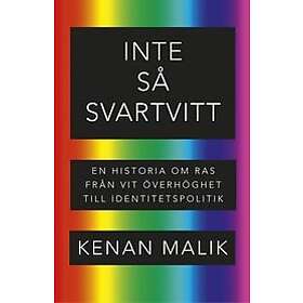 Kenan Malik: Inte så svartvitt en historia om ras från vit överhöghet till identitetspolitik