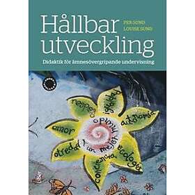 Per Sund, Louise Sund: Hållbar utveckling didaktik för ämnesövergripande undervisning