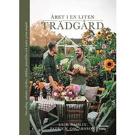 Patrick Oscarsson, Erik Dahlin: Året i en liten trädgård Om odling, rabatter, växthus, dahlior, gömställen och andra gröna projekt