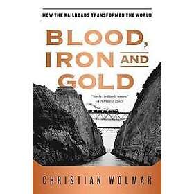 Christian Wolmar: Blood, Iron, and Gold