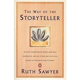 Ruth Sawyer: The Way of the Storyteller: A Great Storyteller Shares Her Rich Experience and Joy in Art Tells Eleven Best-Loved Stories